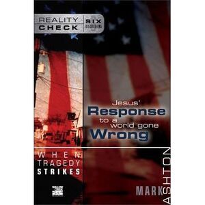When Tragedy Strikes: Jesus' Response to a World Gone Wrong -- Mark Ashton